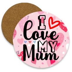 I Love my Mum Round MDF Coaster