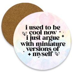 I used to be cool, now I just argue Round MDF Coaster