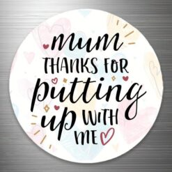 Mum Thanks for putting up with me Fridge Magnet (5.5cm)