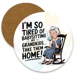 Tired of Babysitting the grandkids Round MDF Coaster